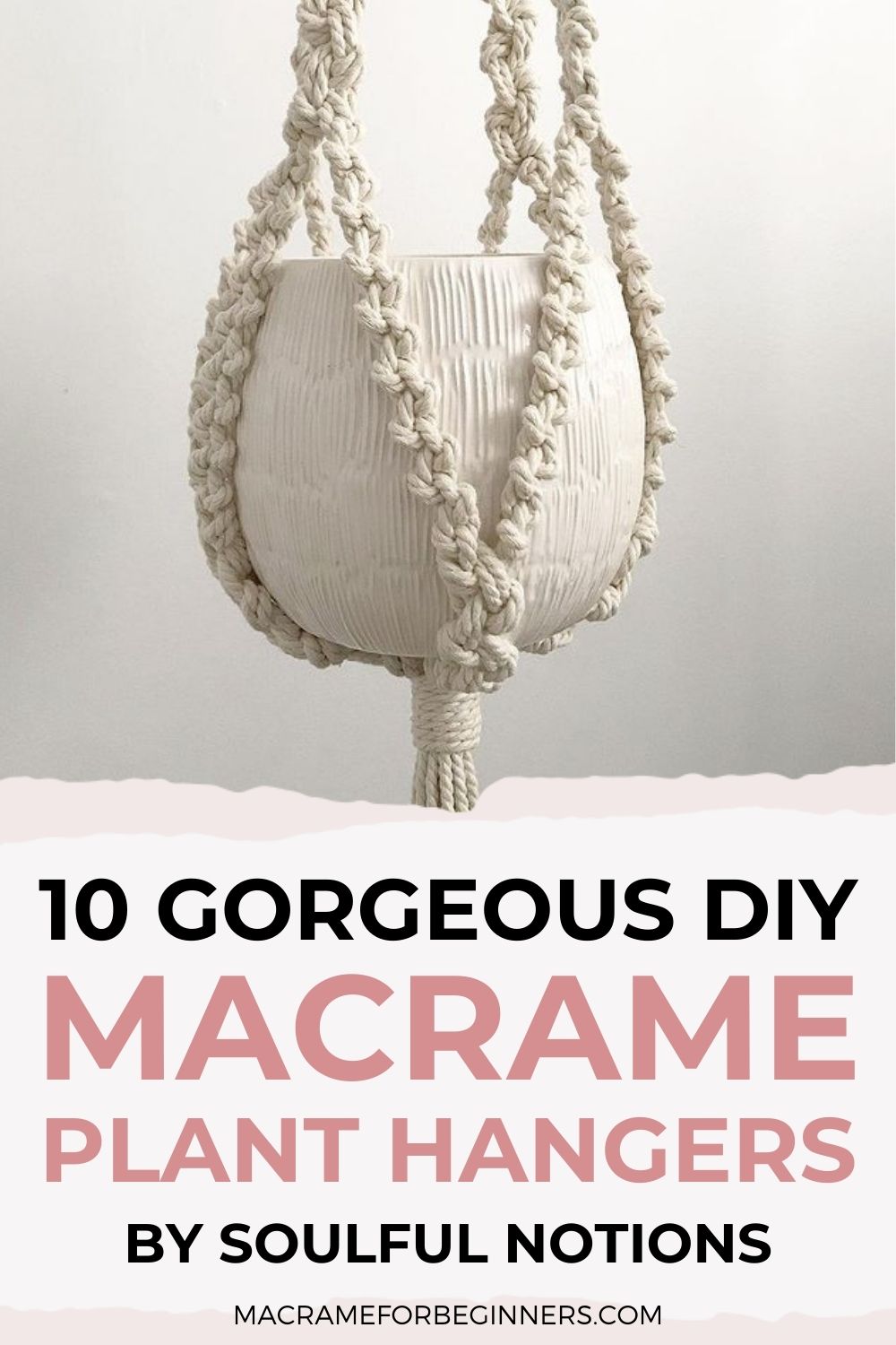 10 Gorgeous Easy Macrame Plant Hangers for Beginners by Soulful Notions - Macrame for Beginners 