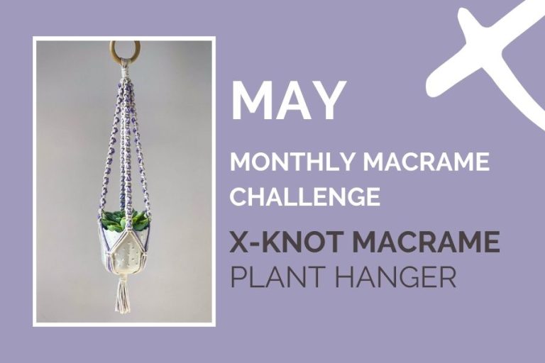 May Monthly Macrame Challenge – X-Knot Macrame Plant Hanger for Beginners